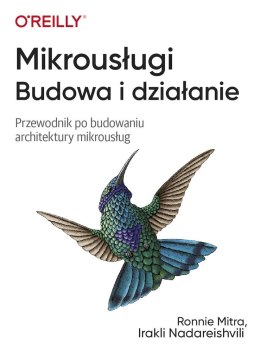 Mikrousługi. Budowa i działanie. Przewodnik po budowaniu architektury mikrousług