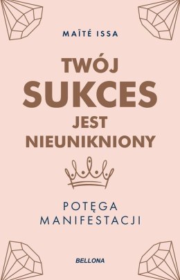 Twój sukces jest nieunikniony. Potęga manifestacji