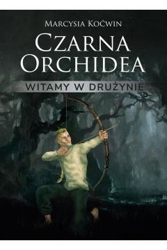 Witamy w drużynie. Czarna orchidea. Tom 1