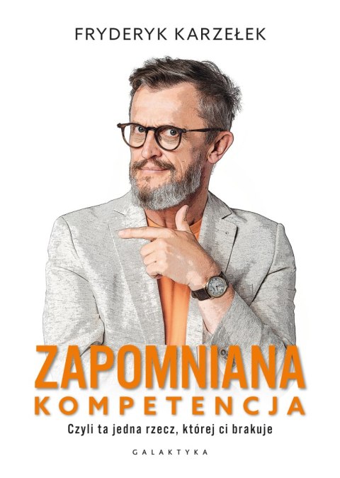 Zapomniana kompetencja. Czyli ta jedna rzecz, której ci brakuje