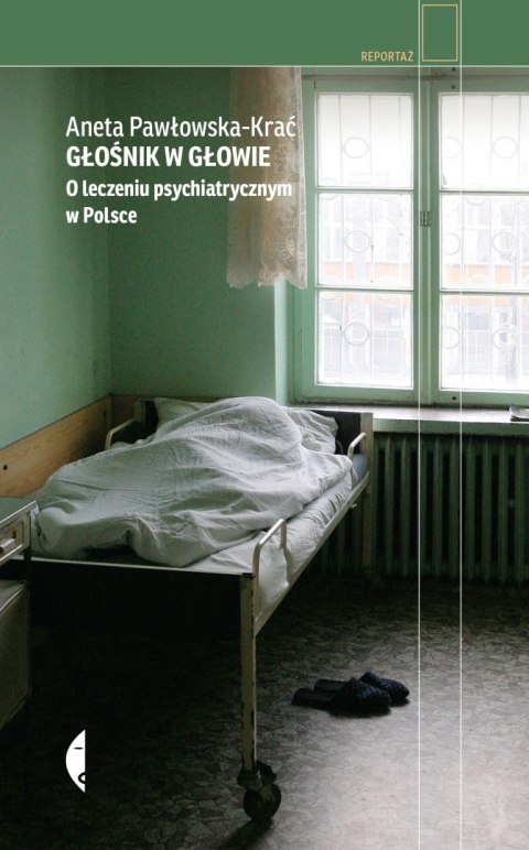 Głośnik w głowie. O leczeniu psychiatrycznym w Polsce