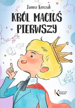 Król Maciuś Pierwszy. Kolorowa klasyka