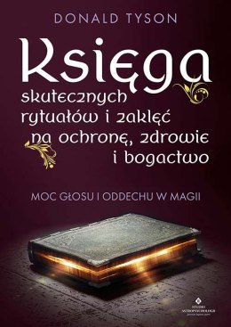 Księga skutecznych rytuałów i zaklęć na ochronę, zdrowie i bogactwo. Moc głosu i oddechu w magii