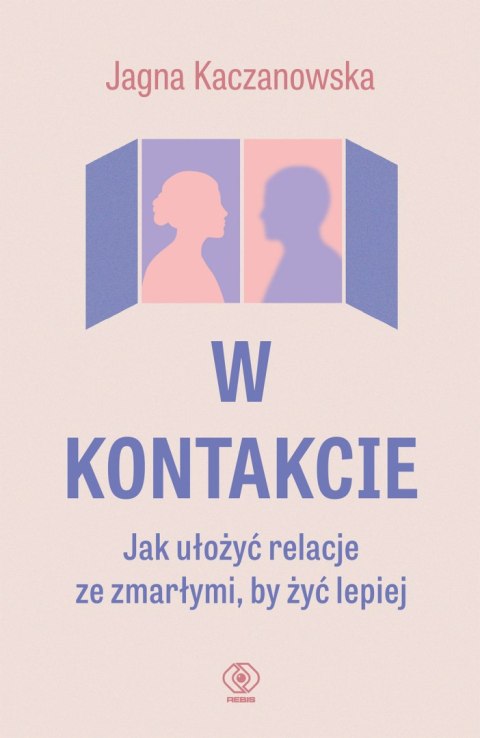 W kontakcie. Jak ułożyć relacje ze zmarłymi, by żyć lepiej