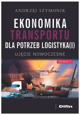 Ekonomika transportu dla potrzeb logistyka(i). Ujęcie nowoczesne wyd. 2