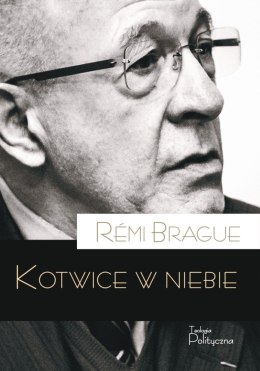 Kotwice w niebie. Metafizyczna infrastruktura ludzkiego życia