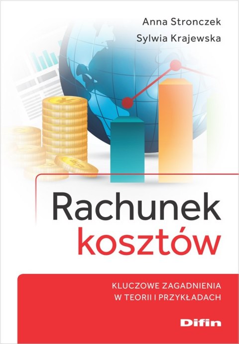 Rachunek kosztów. Kluczowe zagadnienia w teorii i przykładach