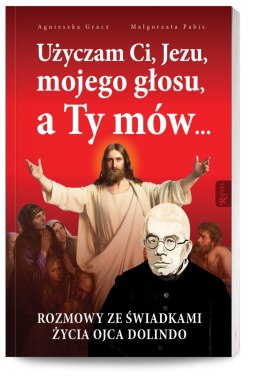 Użyczam ci jezu mojego głosu a ty mów rozmowy ze świadkami życia ojca dolindo