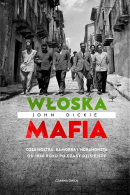 Włoska mafia. Cosa Nostra, Kamorra i 'Ndrangheta od 1946 roku po czasy dzisiejsze