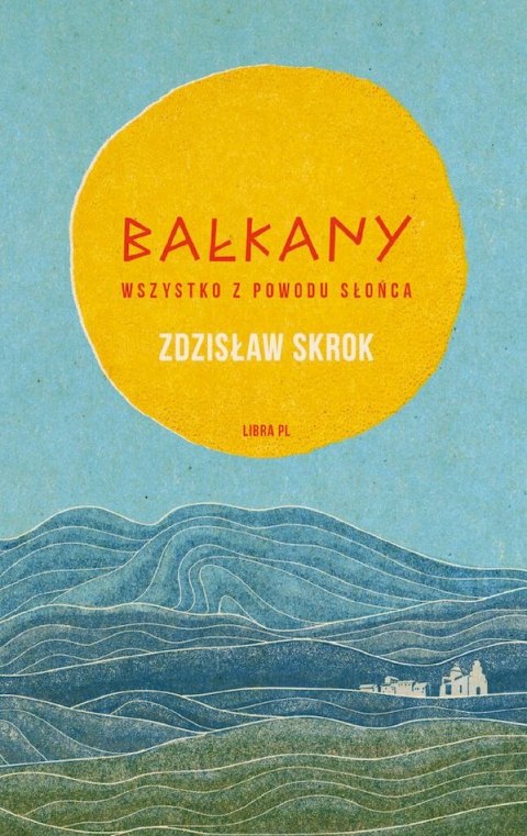 Bałkany. Wszystko z powodu słońca