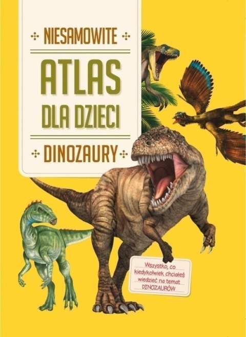 Dinozaury. Niesamowity atlas dla dzieci