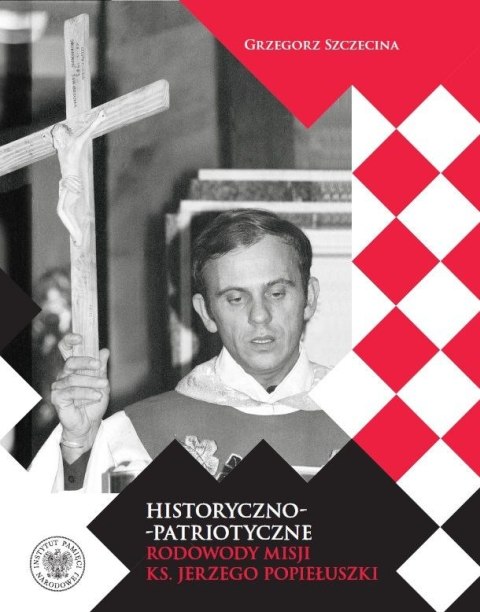 Historyczno-patriotyczne rodowody misji ks. Jerzego Popiełuszki