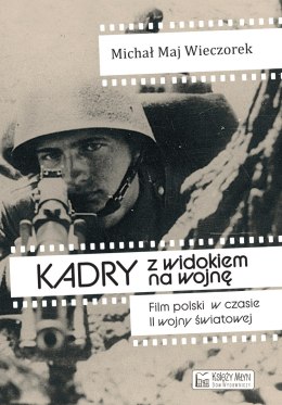 Kadry z widokiem na wojnę. Film polski w czasie II wojny światowej