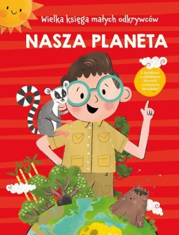 Nasza planeta. Wielka księga małych odkrywców