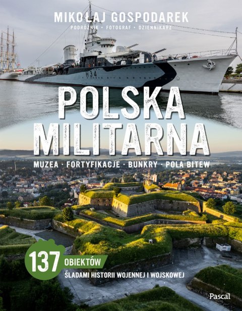 Polska militarna. Muzea, fortyfikacje, bunkry, pola bitew