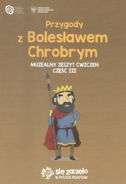 Przygody z Bolesławem Chrobrym. Muzealny zeszyt ćwiczeń. Część 3