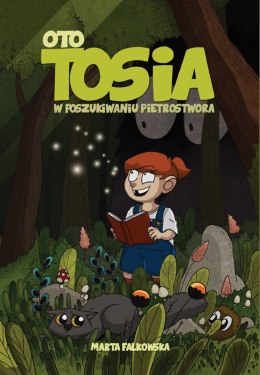 W poszukiwaniu Pietrostwora. Oto Tosia. Tom 1