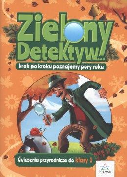 Zielony detektyw krok po kroku poznajemy pory roku. Ćwiczenia przyrodnicze dla klasy 1