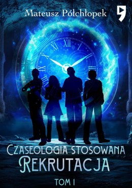 Czaseologia stosowana. Rekrutacja. Tom 1