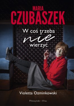 Maria Czubaszek. W coś trzeba nie wierzyć wyd. 2024