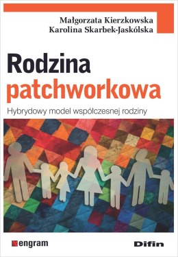 Rodzina patchworkowa. Hybrydowy model współczesnej rodziny