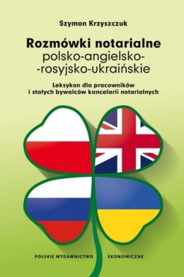 Rozmówki notarialne polsko-angielsko-rosyjsko-ukraińskie. Leksykon dla pracowników i stałych bywalców kancelarii notarialnych