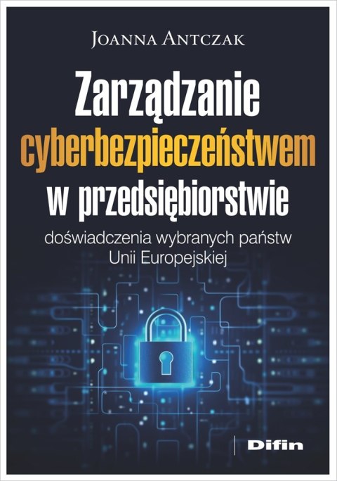 Zarządzanie cyberbezpieczeństwem w przedsiębiorstwie. Doświadczenia wybranych państw Unii Europejskiej