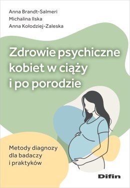 Zdrowie psychiczne kobiet w ciąży i po porodzie. Metody diagnozy dla badaczy i praktyków