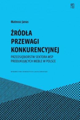 Źródła przewagi konkurencyjnej przedsiębiorstw sektora MŚP produkujących meble w Polsce