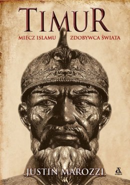 Timur. Miecz islamu. Zdobywca Świata