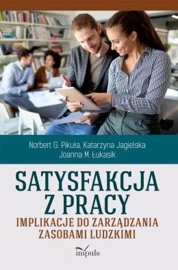 Satysfakcja z pracy Implikacje do zarządzania zasobami ludzkimi