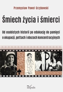 Śmiech życia i śmierci Od osobistych historii po edukację do pamięci o okupacji gettach i obozach koncentracyjnych