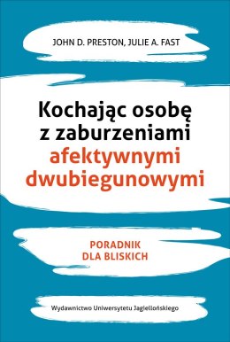 Kochając osobę z zaburzeniami afektywnymi dwubiegunowymi poradnik dla bliskich