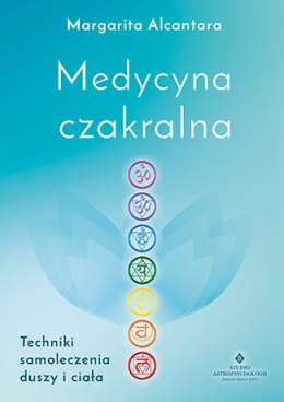 Medycyna czakralna techniki samoleczenia duszy i ciała