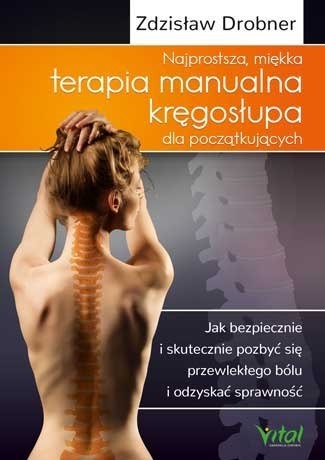 Najprostsza miękka terapia manualna kręgosłupa dla początkujących jak bezpiecznie i skutecznie pozbyć się przewlekłego bólu i od