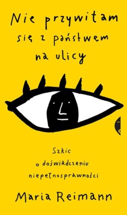 Nie przywitam się z państwem na ulicy szkic o doświadczeniu niepełnosprawności