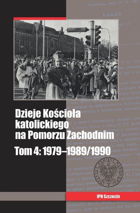 Dzieje kościoła katolickiego na Pomorzu Zachodnim 1979-1989/1990 Tom 4