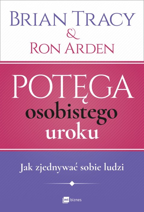 Potęga osobistego uroku jak zjednywać sobie ludzi wyd. 2017