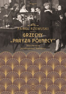 Grzechy paryża północy mroczne życie przedwojennej Warszawy