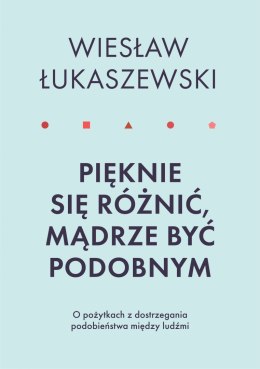 Pięknie się różnić mądrze być podobnym o pożytkach dostrzegania podobieństwa między ludźmi