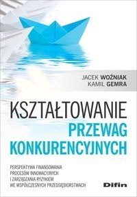 Kształtowanie przewag konkurencyjnych. Perspektywa finansowania procesów innowacyjnych i zarządzania ryzykiem we współczesnych p