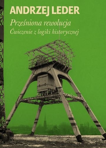 Prześniona rewolucja ćwiczenia z logiki historycznej