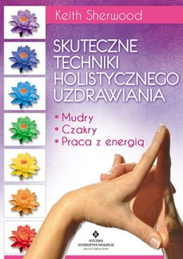 Skuteczne techniki holistycznego uzdrawiania mudry czakry praca z energią